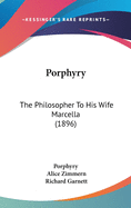 Porphyry: The Philosopher To His Wife Marcella (1896)