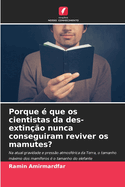 Porque ? que os cientistas da des-extin??o nunca conseguiram reviver os mamutes?