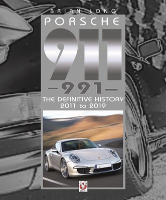 Porsche 911 (991): The Definitive History 2011 to 2019 - Long, Brian