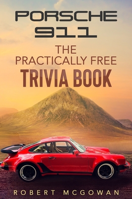 Porsche 911: The Practically Free Trivia Book - McGowan, Robert