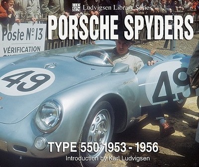 Porsche Spyders: Type 550 1953-1956 - Ludvigsen, Karl