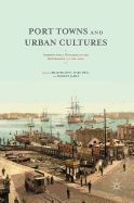 Port Towns and Urban Cultures: International Histories of the Waterfront, C.1700--2000