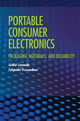 Portable Consumer Electronics: Packaging, Materials, and Reliability - Canumalla, Sridhar, and Viswanadham, Puligandla
