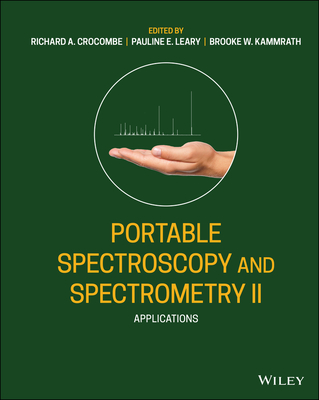 Portable Spectroscopy and Spectrometry, Applications - Crocombe, Richard A. (Editor), and Leary, Pauline E. (Editor), and Kammrath, Brooke W. (Editor)