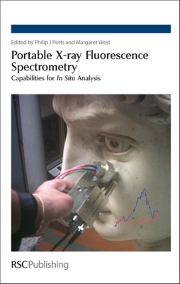 Portable X-Ray Fluorescence Spectrometry: Capabilities for in Situ Analysis - Potts, Philip J (Editor), and West, Margaret (Editor), and Ellis, Andrew T