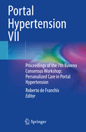Portal Hypertension VII: Proceedings of the 7th Baveno Consensus Workshop: Personalized Care in Portal Hypertension