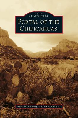 Portal of the Chiricahuas - Galloway, Deborah, and Williams, Jeanne