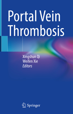 Portal Vein Thrombosis - Qi, Xingshun (Editor), and Xie, Weifen (Editor)