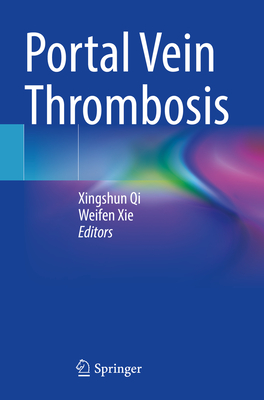 Portal Vein Thrombosis - Qi, Xingshun (Editor), and Xie, Weifen (Editor)