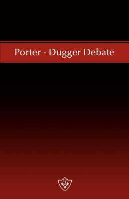 Porter - Dugger Debate - Porter, W Curtis (Contributions by), and Dugger, A N (Contributions by)