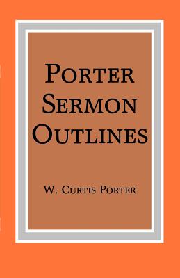 Porter Sermon Outlines - Porter, W Curtis
