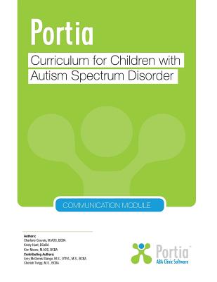 Portia Curriculum - Communication: Curriculum for children with Autism Spectrum Disorder - Gervais, Charlene, and Hunt, Kristy, and Moore, Kim