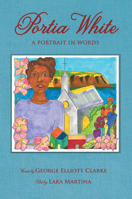 Portia White: A Portrait in Words - Elliott Clarke, George