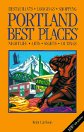 Portland Best Places: The Most Discriminating Guide to Portland's Restaurants, Lodgings, Shopping, Nightlife, Arts, Sights, and Outings