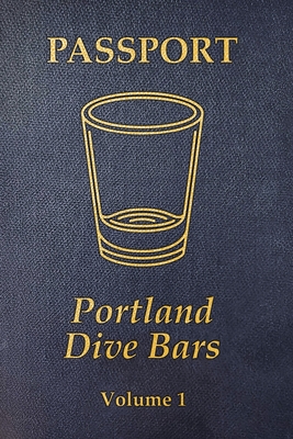 Portland Dive Bar Passport; Volume 1 - Shomler, Kc, and Shomler, Steven, and Breur, Arthur