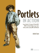 Portlets in Action: Covers Portlet 2.0, Spring 3.0, Portlet MVC, Wsrp 2.0, Portlet Bridges, Ajax, Comet, Liferay, Gateln, Spring JDBC and Hibernate