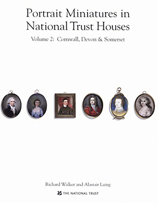 Portrait Miniatures in National Trust Houses: Volume 2: Cornwall, Devon & Somerset - Walker, Richard, PH.D., and Laing, Alastair