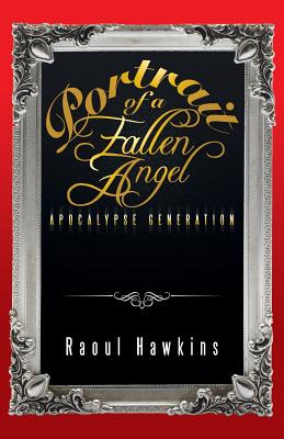Portrait of a Fallen Angel: Apocalypse Generation - Hawkins, Raoul