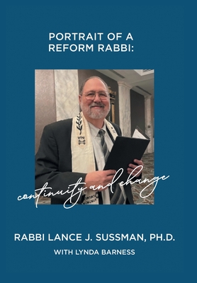 Portrait of a Reform Rabbi: Continuity and Change - Sussman, Rabbi Lance J, and Barness, Lynda