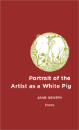 Portrait of the Artist as a White Pig: Poems