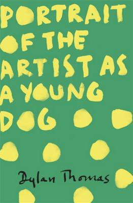 Portrait Of The Artist As A Young Dog - Thomas, Dylan