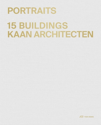 Portraits: 15 Buildings KAAN Architecten - Kaan, Kees (Editor), and Colombo, Alice