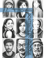 Portraits En Pratique: 50 Visages  Observer, Copier Et Rinterprter