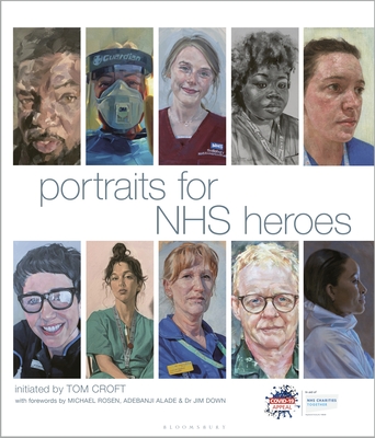 Portraits for NHS Heroes - Croft, Tom, and Rosen, Michael (Foreword by), and Down, Jim (Foreword by)