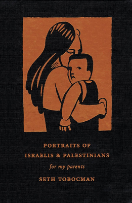 Portraits of Israelis & Palestinians: For My Parents - Tobocman, Seth