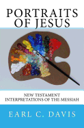 Portraits of Jesus: Interpretations of the Messiah by New Testament Writers