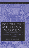 Portraits of Medieval Women: Family, Marriage, and Politics in England 1225-1350