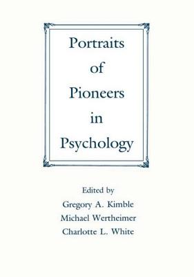 Portraits of Pioneers in Psychology - Kimble, Gregory a (Editor), and Wertheimer, Michael (Editor), and White, Charlotte (Editor)