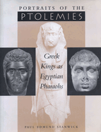 Portraits of the Ptolemies: Greek Kings as Egyptian Pharaohs