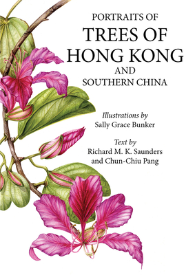 Portraits of Trees of Hong Kong and Southern China - Bunker, Sally, and Sanders, Richard M K, and Pang, Chun-Chiu