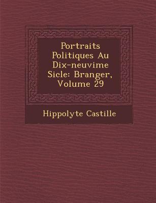 Portraits Politiques Au Dix-Neuvi Me Si Cle: B Ranger, Volume 29 By ...