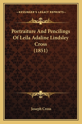 Portraiture and Pencilings of Leila Adaline Lindsley Cross (1851) - Cross, Joseph