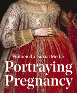 Portraying Pregnancy: from Holbein to Social Media