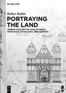 Portraying the Land: Hebrew Maps of the Land of Israel from Rashi to the Early 20th Century