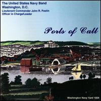 Ports of Call - United States Navy Band; John R. Pastin (conductor)