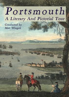 Portsmouth, A Literary And Pictorial Tour - Wingett, Matt, and Dickens, Charles (Contributions by), and Doyle, Sir Arthur Conan (Contributions by)