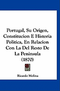 Portugal, Su Origen, Constitucion E Historia Politica, En Relacion Con La del Resto de La Peninsula (1870)