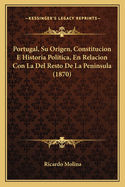 Portugal, Su Origen, Constitucion E Historia Politica, En Relacion Con La Del Resto De La Peninsula (1870)