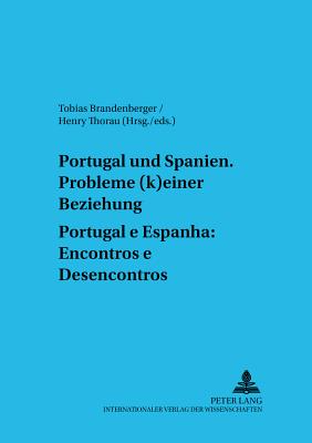 Portugal Und Spanien: Probleme (K)Einer Beziehung. Portugal E Espanha: Encontros E Desencontros - Hlz, Karl (Editor), and Brandenberger, Tobias (Editor), and Thorau, Henry (Editor)