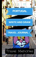 Portugal Write and Draw Travel Journal: Use This Small Travelers Journal for Writing, Drawings and Photos to Create a Lasting Travel Memory Keepsake