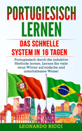 Portugiesisch Lernen: Das schnelle System in 16 Tagen - Portugiesisch durch die induktive Methode lernen. Lernen Sie viele neue Wrter auf einfache und unterhaltsame Weise!