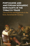 Portuguese and Amsterdam Sephardic Merchants in the Tobacco Trade: Tierra Firme and Hispaniola in the Early Seventeenth Century