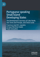 Portuguese-Speaking Small Island Developing States: The Development Journeys of Cabo Verde, So Tom and Prncipe, and Timor-Leste