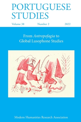 Portuguese Studies 38: 2 (2022): From Antropofagia to Global Lusophone Studies - Schiess, Amy (Editor), and Champion, Giulia (Editor)