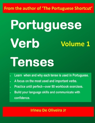 Portuguese Verb Tenses: This practical guide provides explanations of verb categories, tenses and constructions, with fully conjugated regular and irregular verbs in all the main tenses. For European and Brazilian Portuguese learners! - de Oliveira, Irineu, Jr.