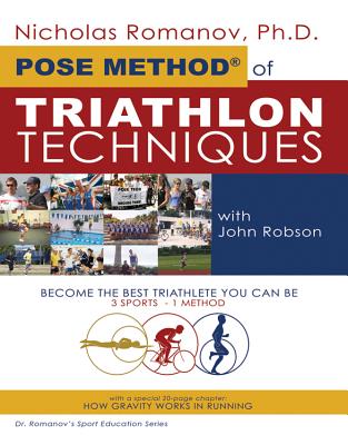 Pose Method of Triathlon Techniques: Become the Best Triathlete You Can Be. 3 Sports - 1 Method - Romanov, Nicholas S
